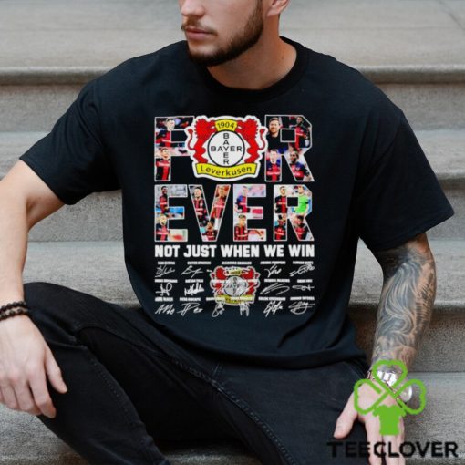 Bayer Leverkusen forever not just when we win signatures hoodie, sweater, longsleeve, shirt v-neck, t-shirt