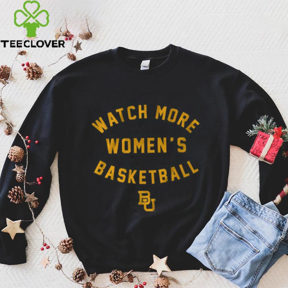 Baylor Basketball Watch More Women's Basketball Shirt Baylor Basketball Watch More Women's Basketball Shirt