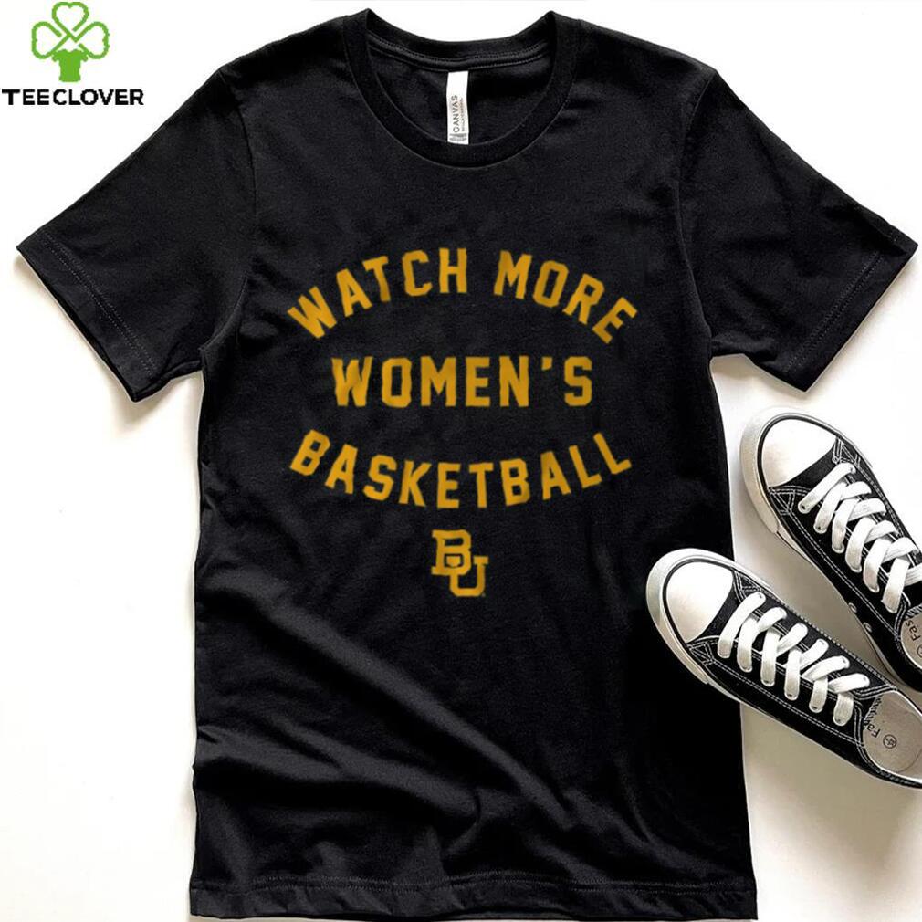 Baylor Basketball Watch More Women's Basketball Shirt Baylor Basketball Watch More Women's Basketball Shirt