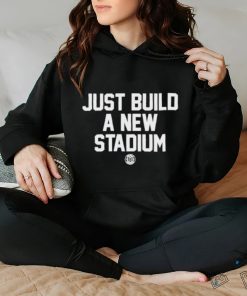 Bbbprinting Just Build A New Stadium Shirt