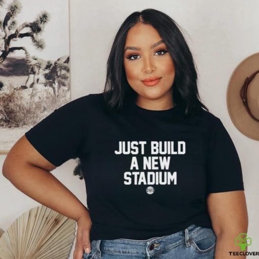 Bbbprinting Just Build A New Stadium Shirt