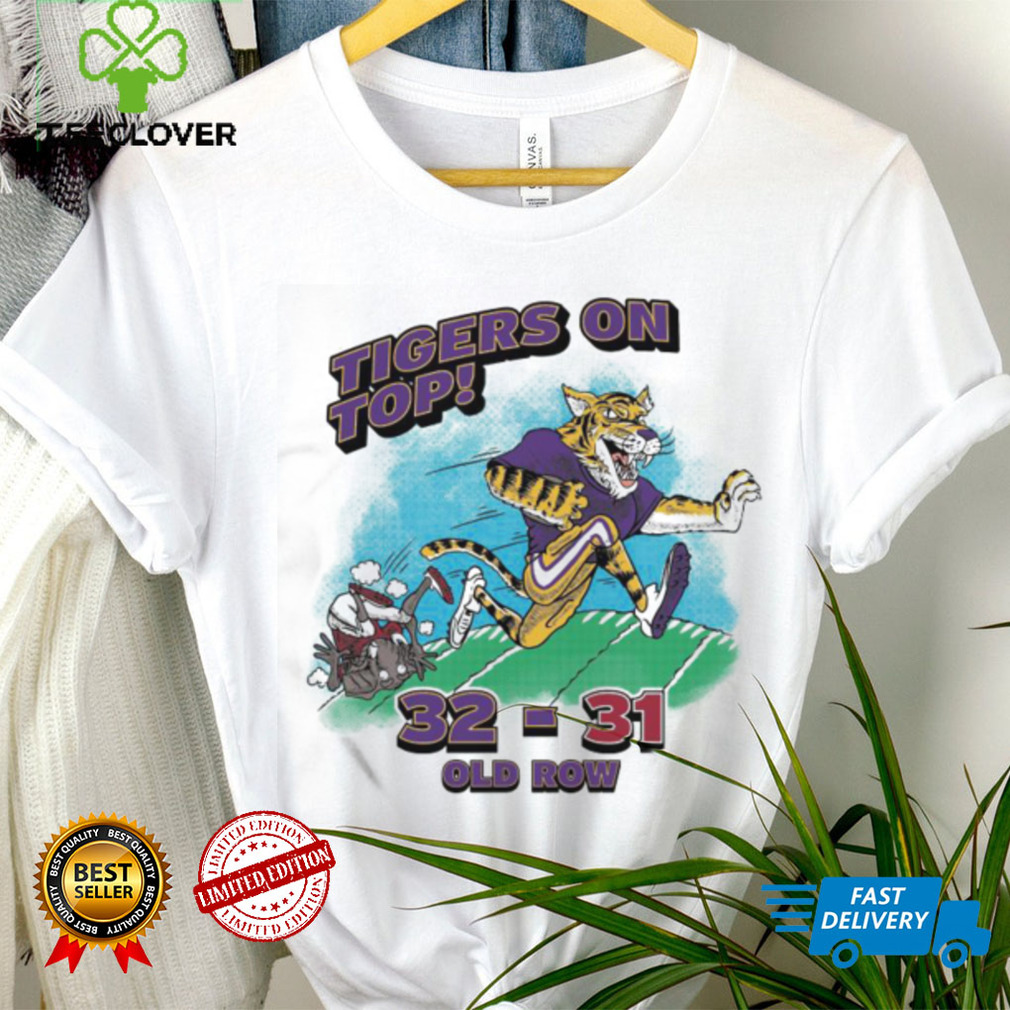 LSU Tigers 32 31 Alabama Crimson Tide Tigers On Top Shirt LSU Tigers 32 31 Alabama Crimson Tide Tigers On Top Shirt