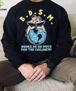 Bdsm books do so much for the children shirt