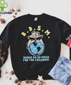 Bdsm books do so much for the children hoodie, sweater, longsleeve, shirt v-neck, t-shirt