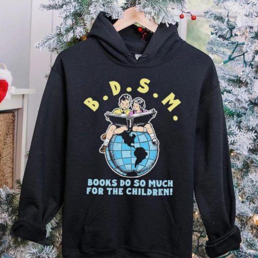 Bdsm books do so much for the children hoodie, sweater, longsleeve, shirt v-neck, t-shirt