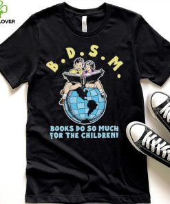 Bdsm books do so much for the children hoodie, sweater, longsleeve, shirt v-neck, t-shirt