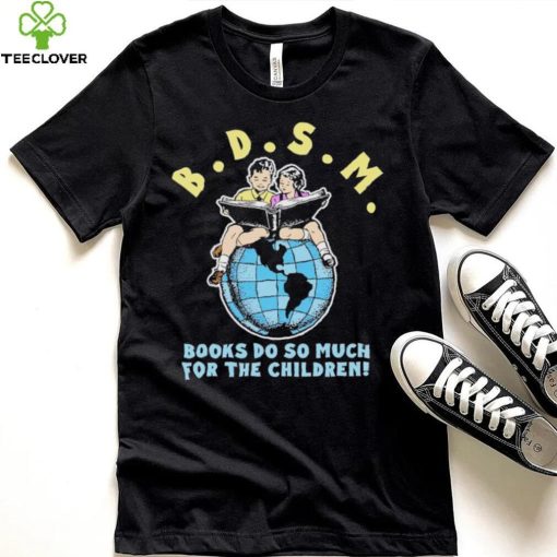 Bdsm books do so much for the children hoodie, sweater, longsleeve, shirt v-neck, t-shirt