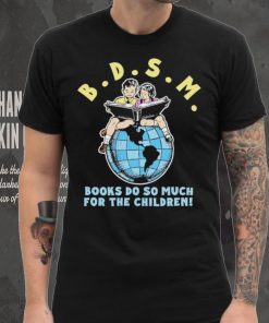 Bdsm books do so much for the children hoodie, sweater, longsleeve, shirt v-neck, t-shirt