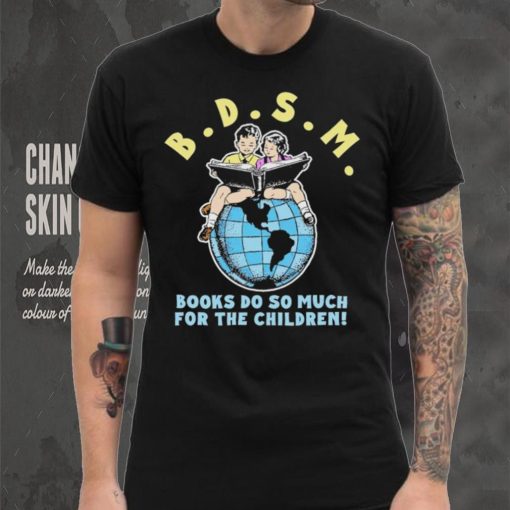 Bdsm books do so much for the children hoodie, sweater, longsleeve, shirt v-neck, t-shirt