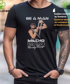 Be A Man Macho Man Randy Savage Ooooh Yeah Shirt 1 Be A Man Macho Man Randy Savage Ooooh Yeah Shirt