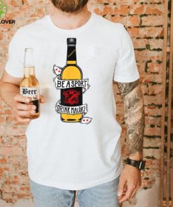 Be A Sport Drink Malort, Team Malort Alcohol Liquor T Shirt