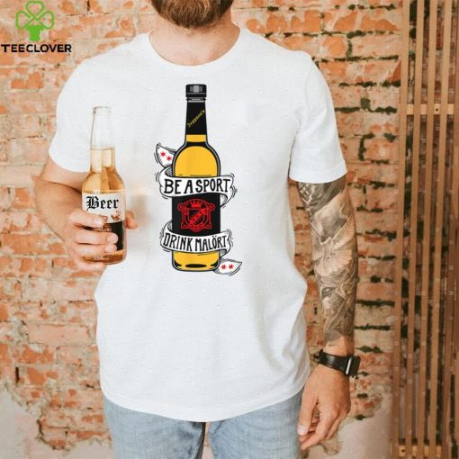 Be A Sport Drink Malort, Team Malort Alcohol Liquor T Shirt