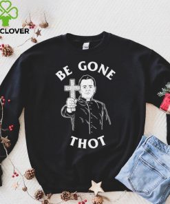Be Gone Thot art shirt