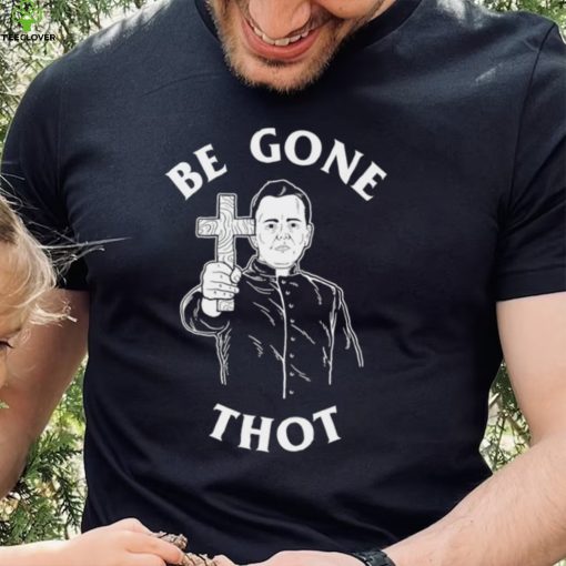 Be Gone Thot art shirt