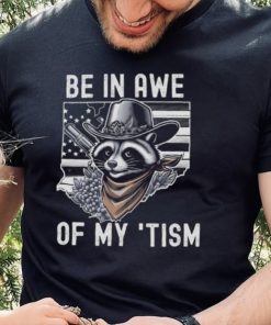 Be In Awe Of My Tism Racoon Shirt