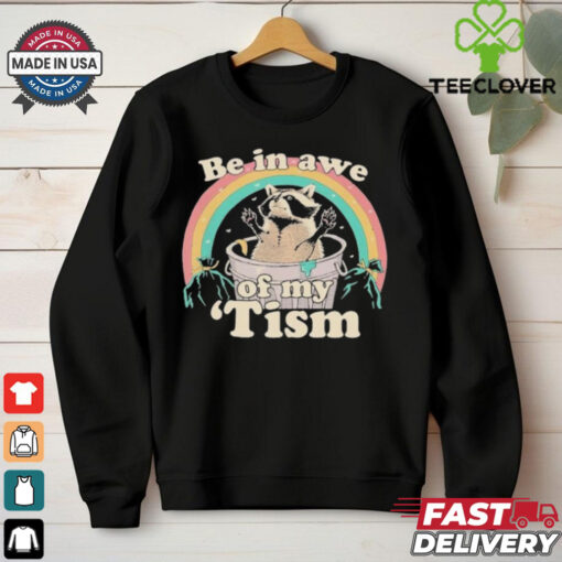 Be In Awe Of My ‘Tism Raccoon Rainbow T shirts