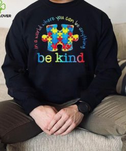 Be Kind In A World Where You Can Be Anything Autism Awareness T Shirt