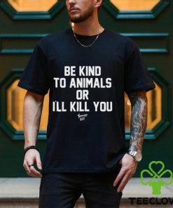 Be Kind To Animals Or I'll Kill You Terier Cult t shirt