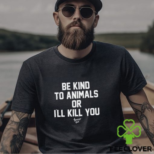 Be Kind To Animals Or I’ll Kill You Terier Cult t shirt