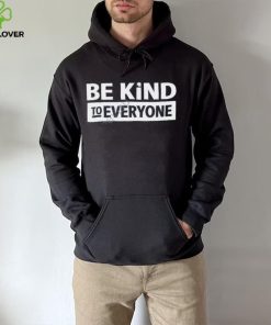 Be Kind To Everyone T Shirt Christopher Stanley hoodie, sweater, longsleeve, shirt v-neck, t-shirt