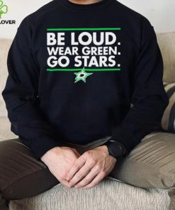 Be Loud wear Green go Stars Dallas Stars logo shirt