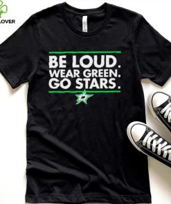 Be Loud wear Green go Stars Dallas Stars logo hoodie, sweater, longsleeve, shirt v-neck, t-shirt