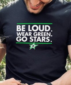 Be Loud wear Green go Stars Dallas Stars logo hoodie, sweater, longsleeve, shirt v-neck, t-shirt