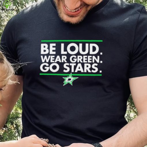 Be Loud wear Green go Stars Dallas Stars logo hoodie, sweater, longsleeve, shirt v-neck, t-shirt