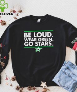 Be Loud wear Green go Stars Dallas Stars logo hoodie, sweater, longsleeve, shirt v-neck, t-shirt