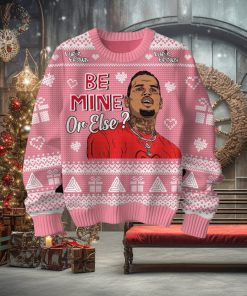 Be Mine Or Else Chris Brown Valentine Sweater