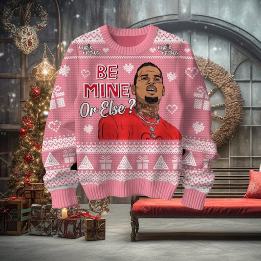 Be Mine Or Else Chris Brown Valentine Sweater