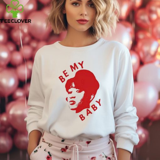 Be My Baby T Shirt