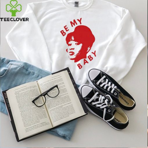 Be My Baby T Shirt