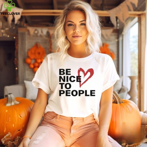 Be Nice To People Shirt