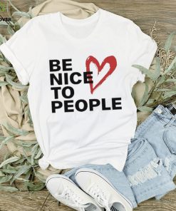 Be Nice To People Shirt