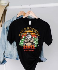 Be Nice To The Carpenter Santa Is Watching Vintage Christmas Shirt