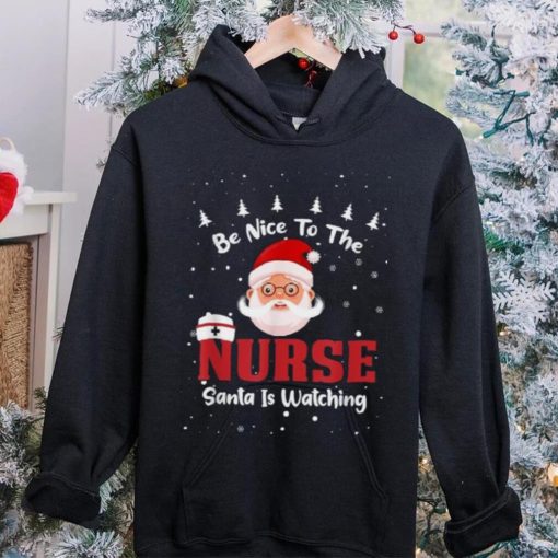 Be Nice To The Nurse Santa Is Watching Christmas Nursing Rn Shirt