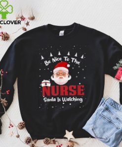Be Nice To The Nurse Santa Is Watching Christmas Nursing Rn Shirt