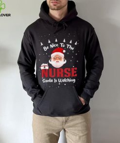 Be Nice To The Nurse Santa Is Watching Christmas Nursing Rn Shirt