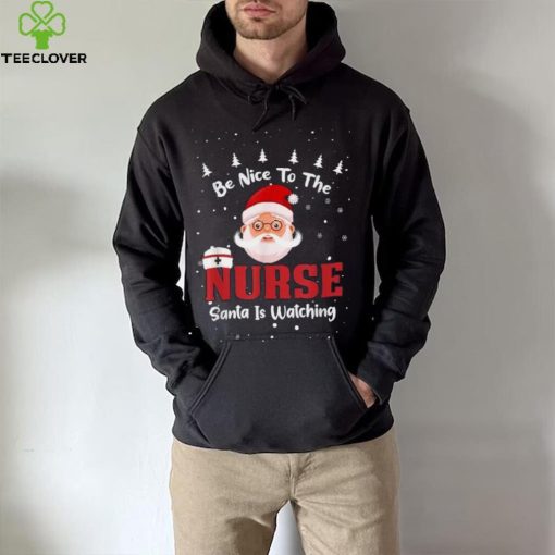 Be Nice To The Nurse Santa Is Watching Christmas Nursing Rn Shirt