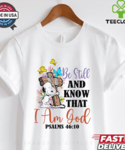 Be Still and know that i am gool shirt 2 Be Still and know that i am gool shirt