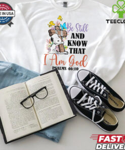 Be Still and know that i am gool shirt 3 Be Still and know that i am gool shirt