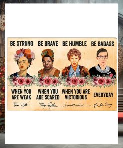 Be Strong When You Are Weak Be Brave When You Are Scared Poster