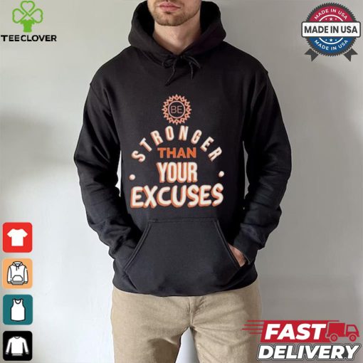 Be Stronger Than Your Excuses Must Have Positive Quote Essential T hoodie, sweater, longsleeve, shirt v-neck, t-shirt