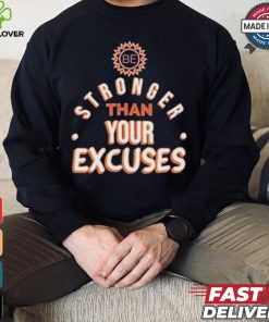 Be Stronger Than Your Excuses Must Have Positive Quote Essential T hoodie, sweater, longsleeve, shirt v-neck, t-shirt