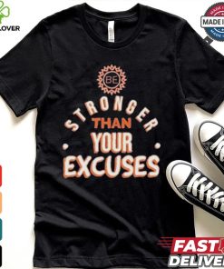 Be Stronger Than Your Excuses Must Have Positive Quote Essential T hoodie, sweater, longsleeve, shirt v-neck, t-shirt