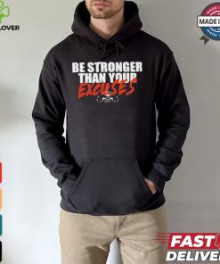 Be Stronger Than Your Excuses T shirt