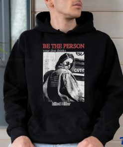 Be The Person Your Dog Thinks Killed Hitler shirt