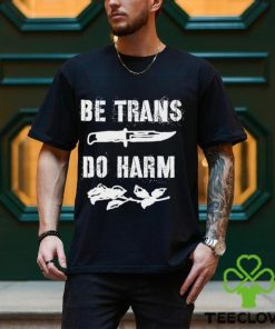 Be Trans do harm knife and Rose shirt