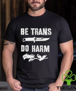 Be Trans do harm knife and Rose hoodie, sweater, longsleeve, shirt v-neck, t-shirt